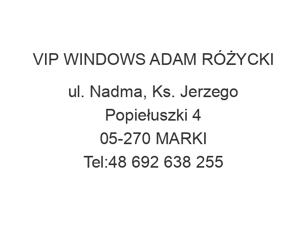 VIP WINDOWS ADAM RÓŻYCKI ul. Nadma, Ks. Jerzego Popiełuszki 4 