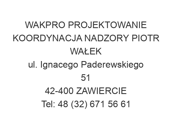 WAKPRO PROJEKTOWANIE KOORDYNACJA NADZORY PIOTR WAŁEK ul. Ignacego Paderewskiego 51 