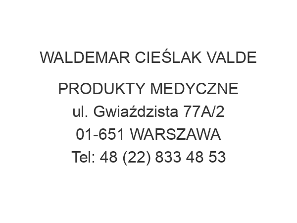 WALDEMAR CIEŚLAK VALDE PRODUKTY MEDYCZNE ul. Gwiaździsta 77A/2 