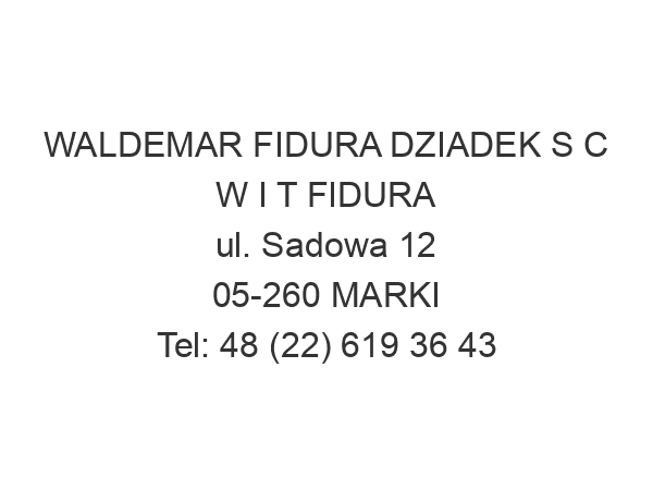 WALDEMAR FIDURA DZIADEK S C W I T FIDURA ul. Sadowa 12 