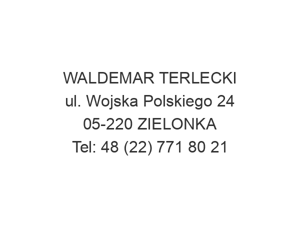 WALDEMAR TERLECKI ul. Wojska Polskiego 24 