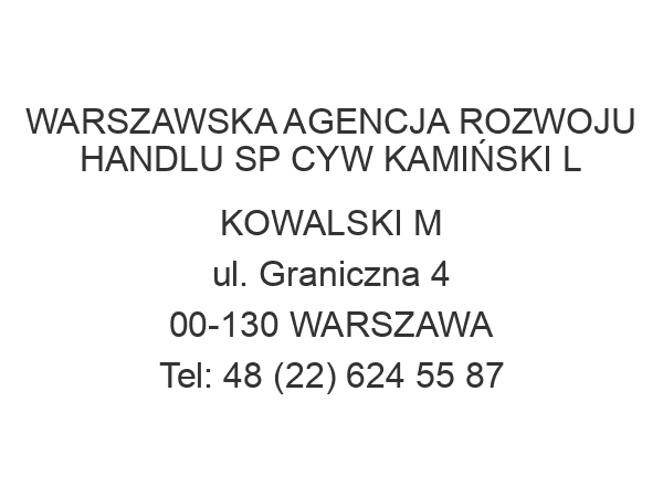 WARSZAWSKA AGENCJA ROZWOJU HANDLU SP CYW KAMIŃSKI L KOWALSKI M ul. Graniczna 4 