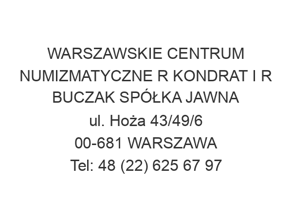 WARSZAWSKIE CENTRUM NUMIZMATYCZNE R KONDRAT I R BUCZAK SPÓŁKA JAWNA ul. Hoża 43/49/6 