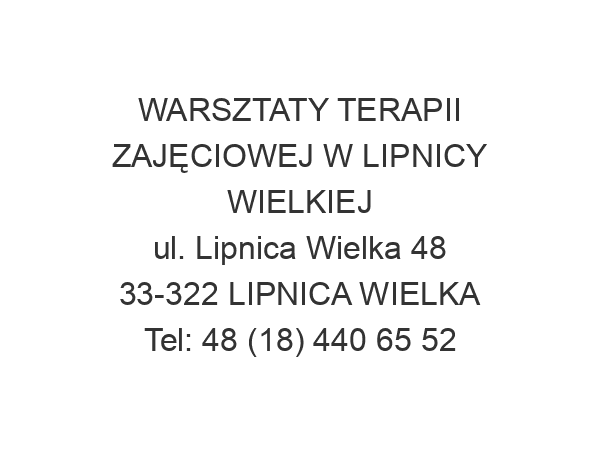 WARSZTATY TERAPII ZAJĘCIOWEJ W LIPNICY WIELKIEJ ul. Lipnica Wielka 48 