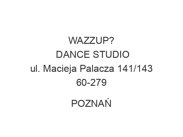 WAZZUP?! DANCE STUDIO ul. Macieja Palacza 141/143 