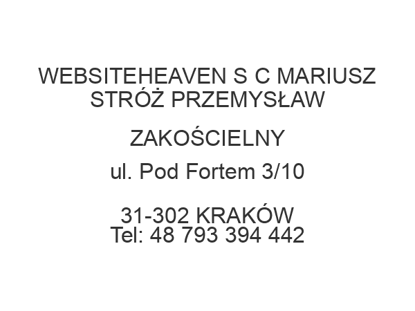 WEBSITEHEAVEN S C MARIUSZ STRÓŻ PRZEMYSŁAW ZAKOŚCIELNY ul. Pod Fortem 3/10 