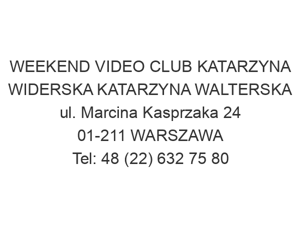 WEEKEND VIDEO CLUB KATARZYNA WIDERSKA KATARZYNA WALTERSKA ul. Marcina Kasprzaka 24 