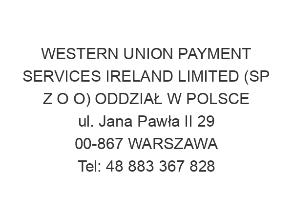 WESTERN UNION PAYMENT SERVICES IRELAND LIMITED (SP Z O O) ODDZIAŁ W POLSCE ul. Jana Pawła II 29 