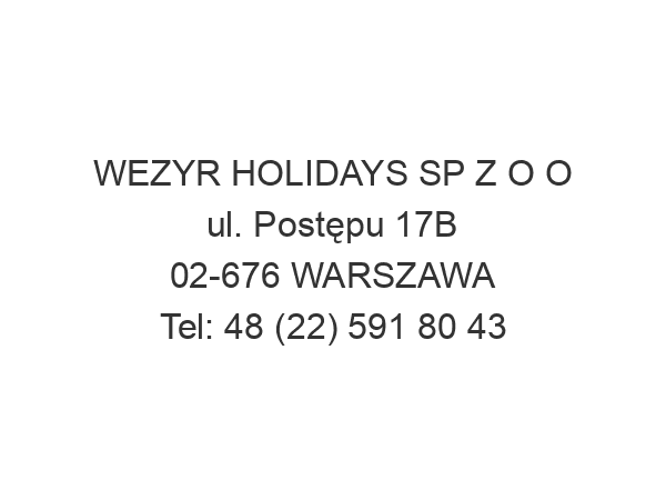 WEZYR HOLIDAYS SP Z O O ul. Postępu 17B 