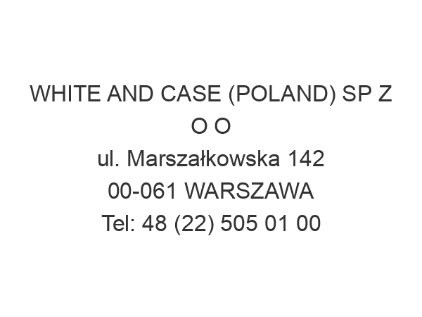 WHITE AND CASE (POLAND) SP Z O O ul. Marszałkowska 142 