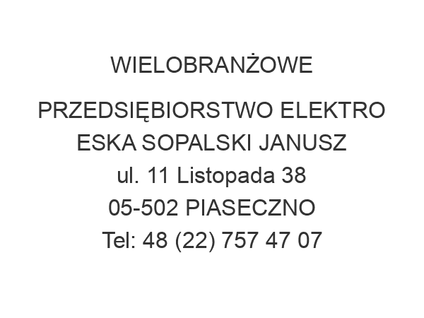 WIELOBRANŻOWE PRZEDSIĘBIORSTWO ELEKTRO ESKA SOPALSKI JANUSZ ul. 11 Listopada 38 