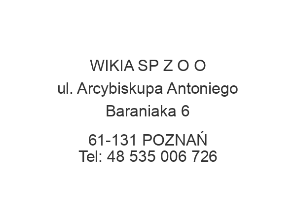 WIKIA SP Z O O ul. Arcybiskupa Antoniego Baraniaka 6 