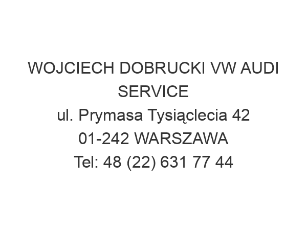 WOJCIECH DOBRUCKI VW AUDI SERVICE ul. Prymasa Tysiąclecia 42 