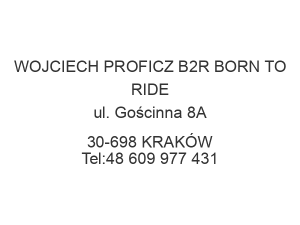 WOJCIECH PROFICZ B2R BORN TO RIDE ul. Gościnna 8A 