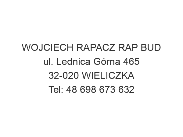 WOJCIECH RAPACZ RAP BUD ul. Lednica Górna 465 