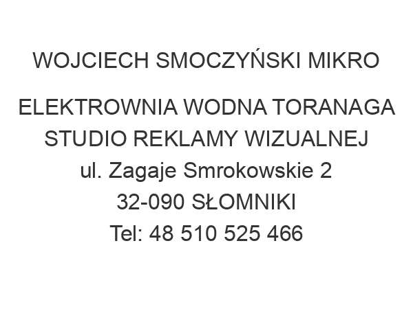 WOJCIECH SMOCZYŃSKI MIKRO ELEKTROWNIA WODNA TORANAGA STUDIO REKLAMY WIZUALNEJ ul. Zagaje Smrokowskie 2 