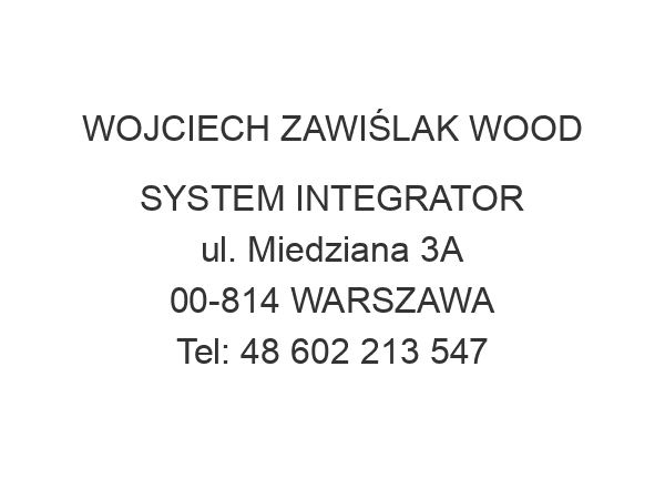 WOJCIECH ZAWIŚLAK WOOD SYSTEM INTEGRATOR ul. Miedziana 3A 