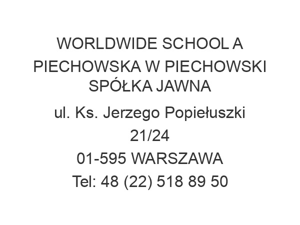 WORLDWIDE SCHOOL A PIECHOWSKA W PIECHOWSKI SPÓŁKA JAWNA ul. Ks. Jerzego Popiełuszki 21/24 