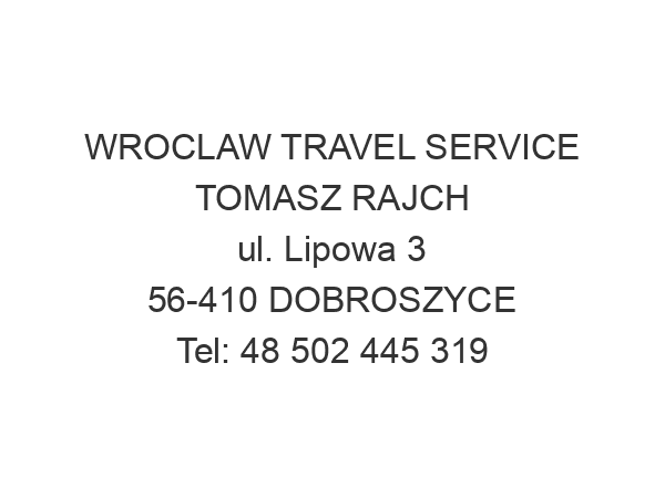 WROCLAW TRAVEL SERVICE TOMASZ RAJCH ul. Lipowa 3 