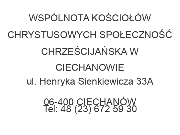 WSPÓLNOTA KOŚCIOŁÓW CHRYSTUSOWYCH SPOŁECZNOŚĆ CHRZEŚCIJAŃSKA W CIECHANOWIE ul. Henryka Sienkiewicza 33A 