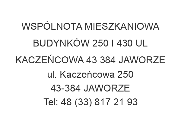 WSPÓLNOTA MIESZKANIOWA BUDYNKÓW 250 I 430 UL KACZEŃCOWA 43 384 JAWORZE ul. Kaczeńcowa 250 