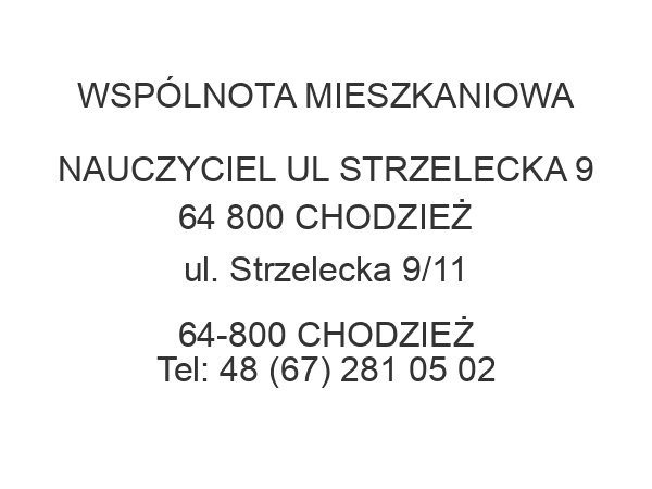 WSPÓLNOTA MIESZKANIOWA NAUCZYCIEL UL STRZELECKA 9 64 800 CHODZIEŻ ul. Strzelecka 9/11 