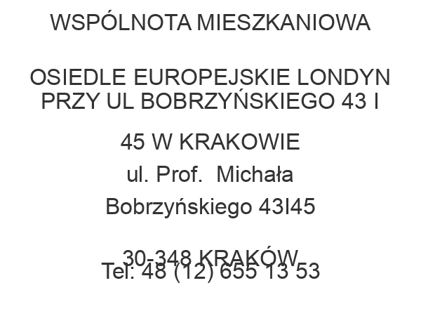 WSPÓLNOTA MIESZKANIOWA OSIEDLE EUROPEJSKIE LONDYN PRZY UL BOBRZYŃSKIEGO 43 I 45 W KRAKOWIE ul. Prof.  Michała Bobrzyńskiego 43I45 