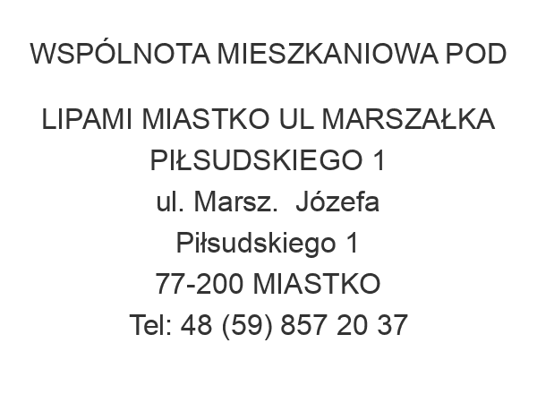 WSPÓLNOTA MIESZKANIOWA POD LIPAMI MIASTKO UL MARSZAŁKA PIŁSUDSKIEGO 1 ul. Marsz.  Józefa Piłsudskiego 1 