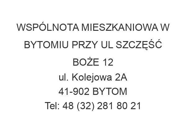 WSPÓLNOTA MIESZKANIOWA W BYTOMIU PRZY UL SZCZĘŚĆ BOŻE 12 ul. Kolejowa 2A 