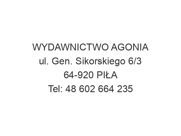 WYDAWNICTWO AGONIA ul. Gen. Sikorskiego 6/3 