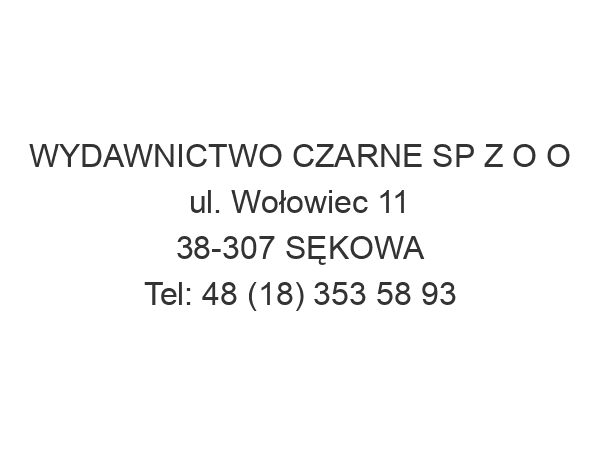 WYDAWNICTWO CZARNE SP Z O O ul. Wołowiec 11 