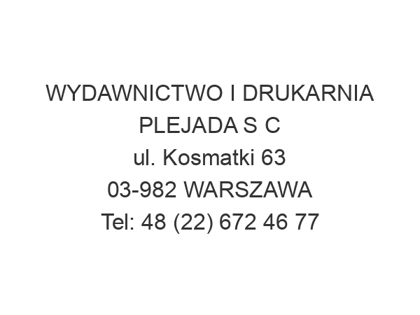 WYDAWNICTWO I DRUKARNIA PLEJADA S C ul. Kosmatki 63 