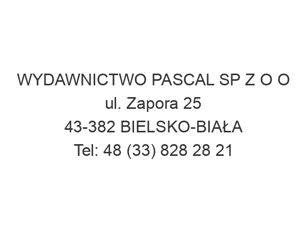 WYDAWNICTWO PASCAL SP Z O O ul. Zapora 25 