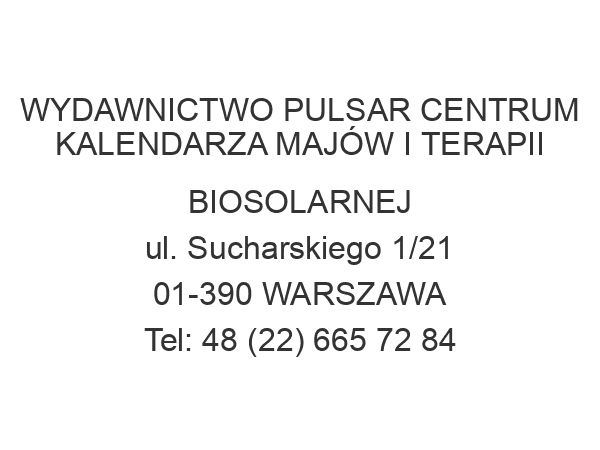 WYDAWNICTWO PULSAR CENTRUM KALENDARZA MAJÓW I TERAPII BIOSOLARNEJ ul. Sucharskiego 1/21 