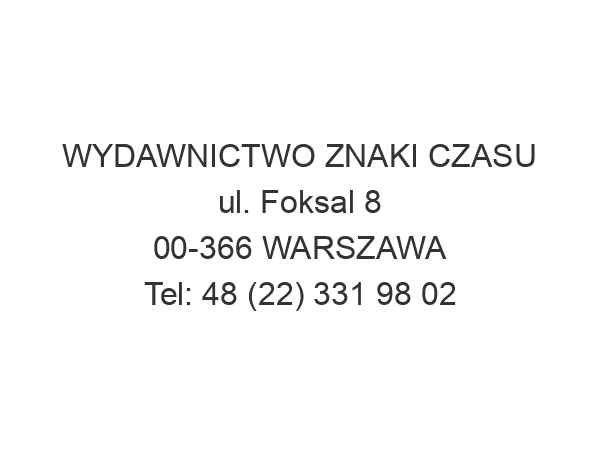 WYDAWNICTWO ZNAKI CZASU ul. Foksal 8 