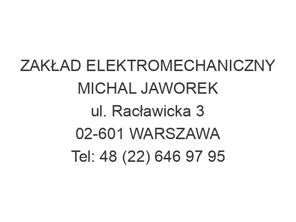 ZAKŁAD ELEKTROMECHANICZNY MICHAL JAWOREK ul. Racławicka 3 