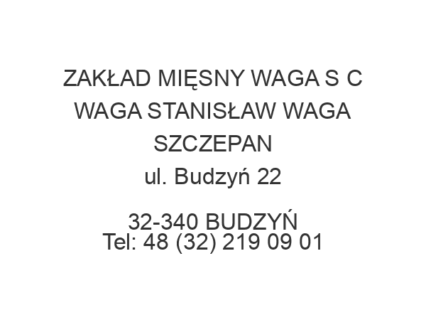 ZAKŁAD MIĘSNY WAGA S C WAGA STANISŁAW WAGA SZCZEPAN ul. Budzyń 22 