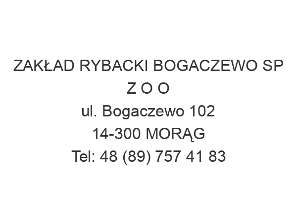 ZAKŁAD RYBACKI BOGACZEWO SP Z O O ul. Bogaczewo 102 