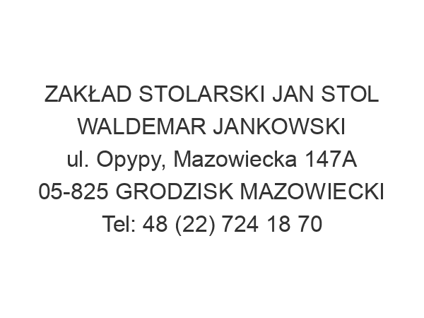 ZAKŁAD STOLARSKI JAN STOL WALDEMAR JANKOWSKI ul. Opypy, Mazowiecka 147A 