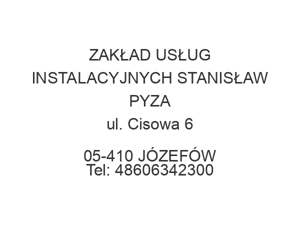 ZAKŁAD USŁUG INSTALACYJNYCH STANISŁAW PYZA ul. Cisowa 6 