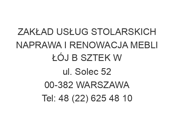 ZAKŁAD USŁUG STOLARSKICH NAPRAWA I RENOWACJA MEBLI ŁÓJ B SZTEK W ul. Solec 52 