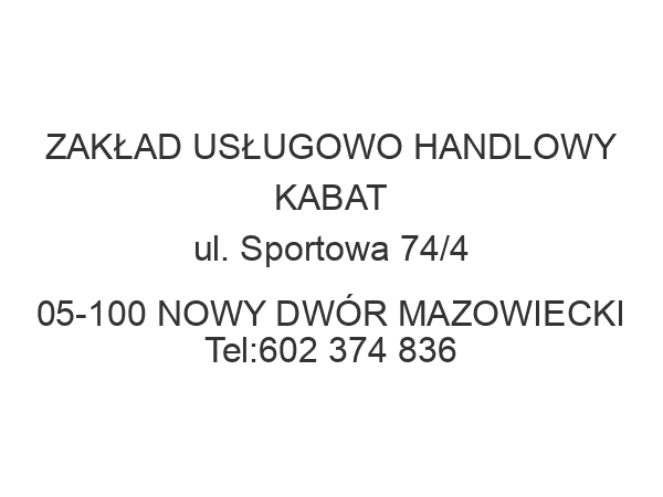 ZAKŁAD USŁUGOWO HANDLOWY KABAT ul. Sportowa 74/4 