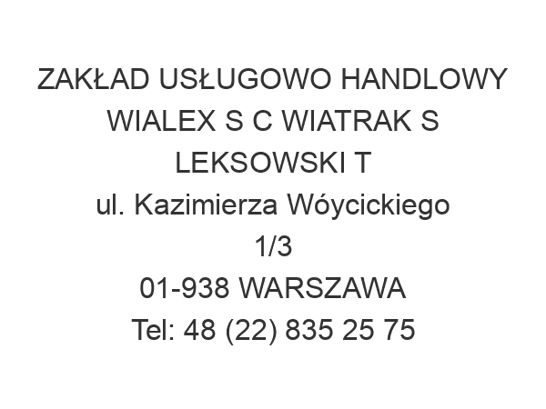 ZAKŁAD USŁUGOWO HANDLOWY WIALEX S C WIATRAK S LEKSOWSKI T ul. Kazimierza Wóycickiego 1/3 