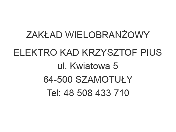 ZAKŁAD WIELOBRANŻOWY ELEKTRO KAD KRZYSZTOF PIUS ul. Kwiatowa 5 