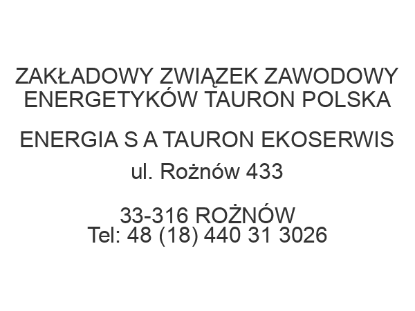 ZAKŁADOWY ZWIĄZEK ZAWODOWY ENERGETYKÓW TAURON POLSKA ENERGIA S A TAURON EKOSERWIS ul. Rożnów 433 