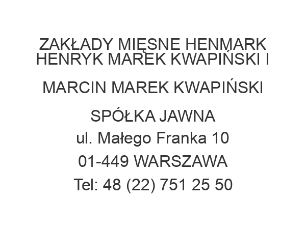 ZAKŁADY MIĘSNE HENMARK HENRYK MAREK KWAPIŃSKI I MARCIN MAREK KWAPIŃSKI SPÓŁKA JAWNA ul. Małego Franka 10 