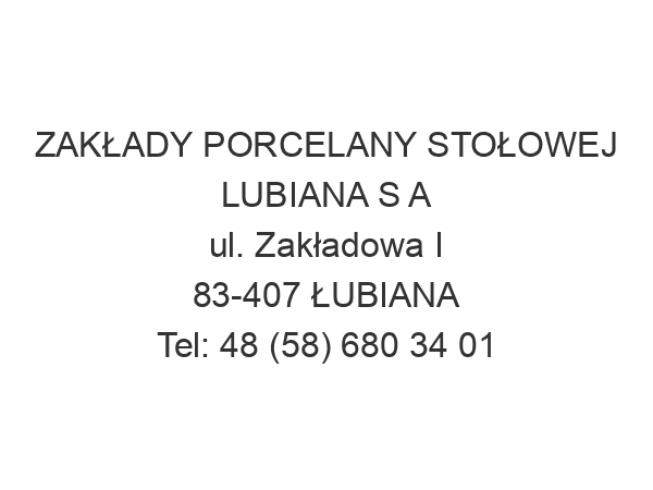 ZAKŁADY PORCELANY STOŁOWEJ LUBIANA S A ul. Zakładowa I 