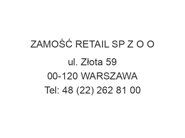 ZAMOŚĆ RETAIL SP Z O O ul. Złota 59 