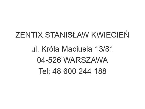 ZENTIX STANISŁAW KWIECIEŃ ul. Króla Maciusia 13/81 