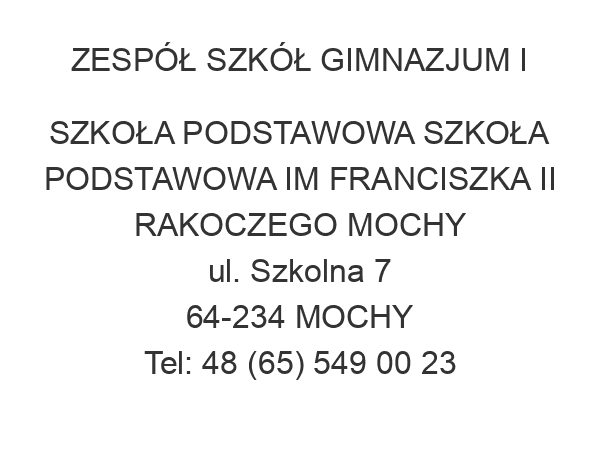 ZESPÓŁ SZKÓŁ GIMNAZJUM I SZKOŁA PODSTAWOWA SZKOŁA PODSTAWOWA IM FRANCISZKA II RAKOCZEGO MOCHY ul. Szkolna 7 